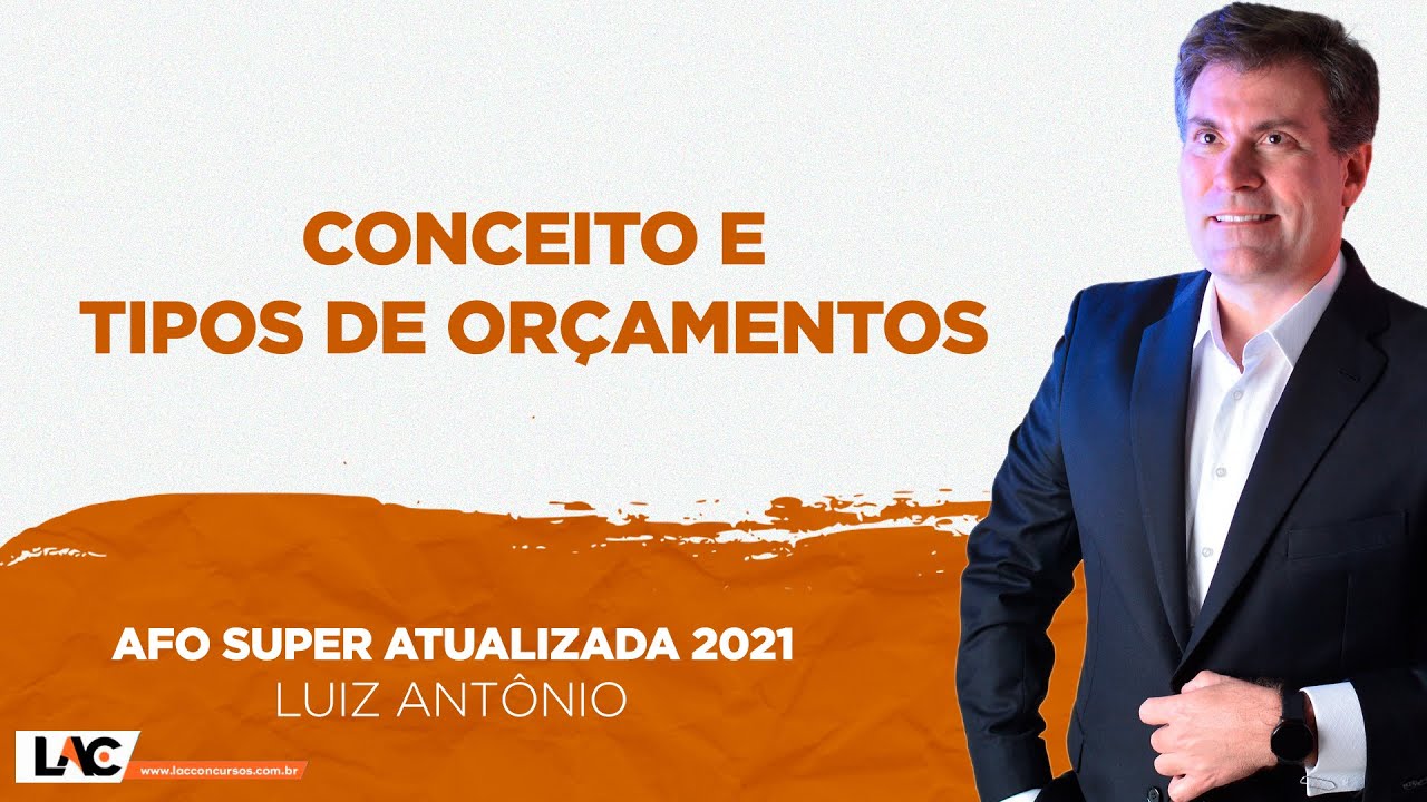 Conceito e Tipos de Orçamentos - Aula 11/21 - AFO  SUPER ATUALIZADA 2021