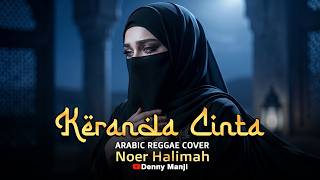 Download lagu Keranda Cinta - Noer Halimah (Arabic Reggae Fusion) | Lembut dan syahdu🐪🥀 | Cover mp3
