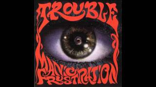 Trouble - Manic Frustration