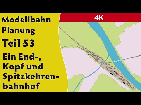 4K – Modellbahn Planung Teil 53 – Ein End-, Kopf- und Spitzkehrenbahnhof