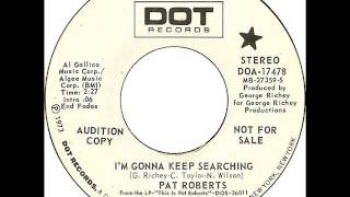 Pat Roberts "I'm Gonna Keep Searching"