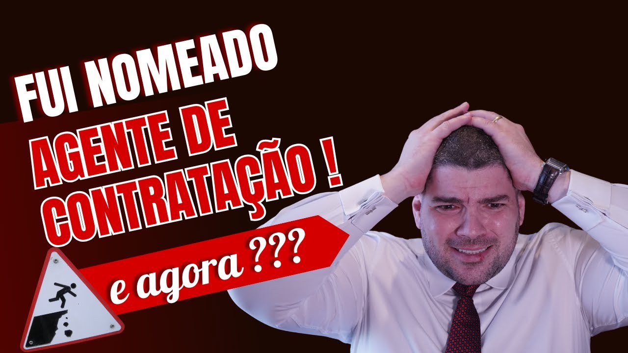 Fui nomeado Agente de Contratação, e agora?