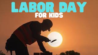 Labor Day for Kids | Learn all about this well-known holiday