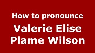 How to pronounce Valerie Elise Plame Wilson