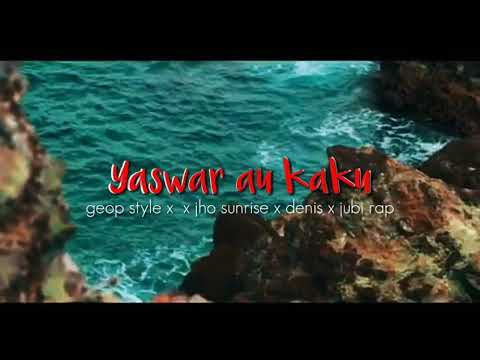 YASWAR AU KAKU [ GEOP STYLE X JUBI RAP X PACE JHO SUNRISE X DENIS ]