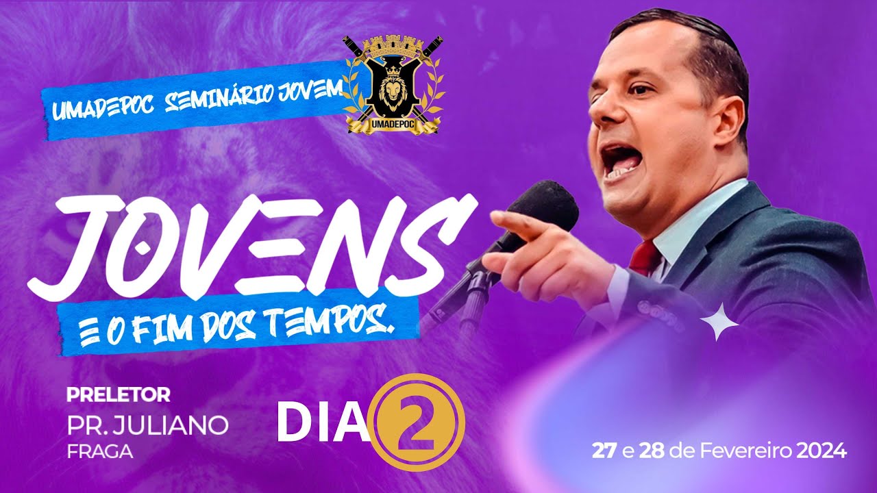 Seminário Jovens e os fins dos tempos - Pr Juliano Fraga - UMADEPOC - DIA 2