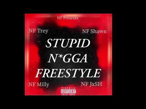 Stupid N*gga Freestyle - NF Trey, NF Shawn, NF Milly & NF JXSH (Official Audio)