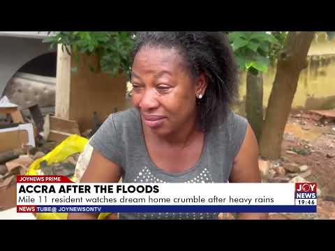 Accra after the floods: Mile 11 resident watches dream home crumble after heavy rains.