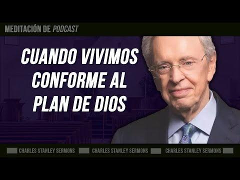 Cuando vivimos conforme al plan de Dios | Dr  Charles Stanley