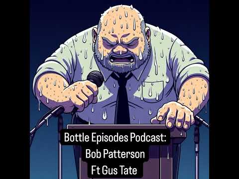 Bob Patterson ft Gus Tate - Bottle Episodes - Episode 42
