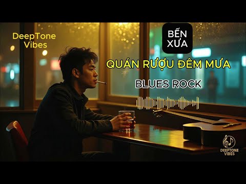 QUÁN RƯỢU ĐÊM MƯA | Blues Rock Đau Đớn & Cô Đơn Trong Đêm – DeepTone Vibes