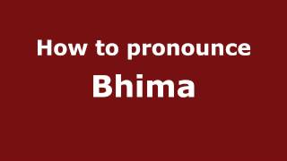 How to pronounce Bhima