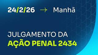 Primeira Turma do STF - julgamento da (AP) 2434 - 24/02/2026 - Manhã