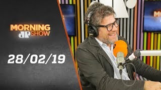 Morning Show – edição completa – 28/02/19