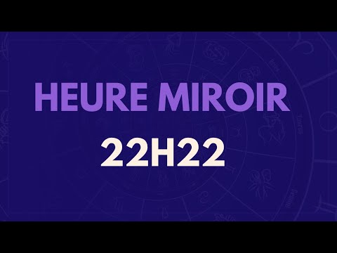 HEURE MIROIR 22H22 : SIGNIFICATION, AMOUR, MESSAGE DES ANGES