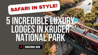 5 INCREDIBLE Luxury Lodges in Kruger National Park