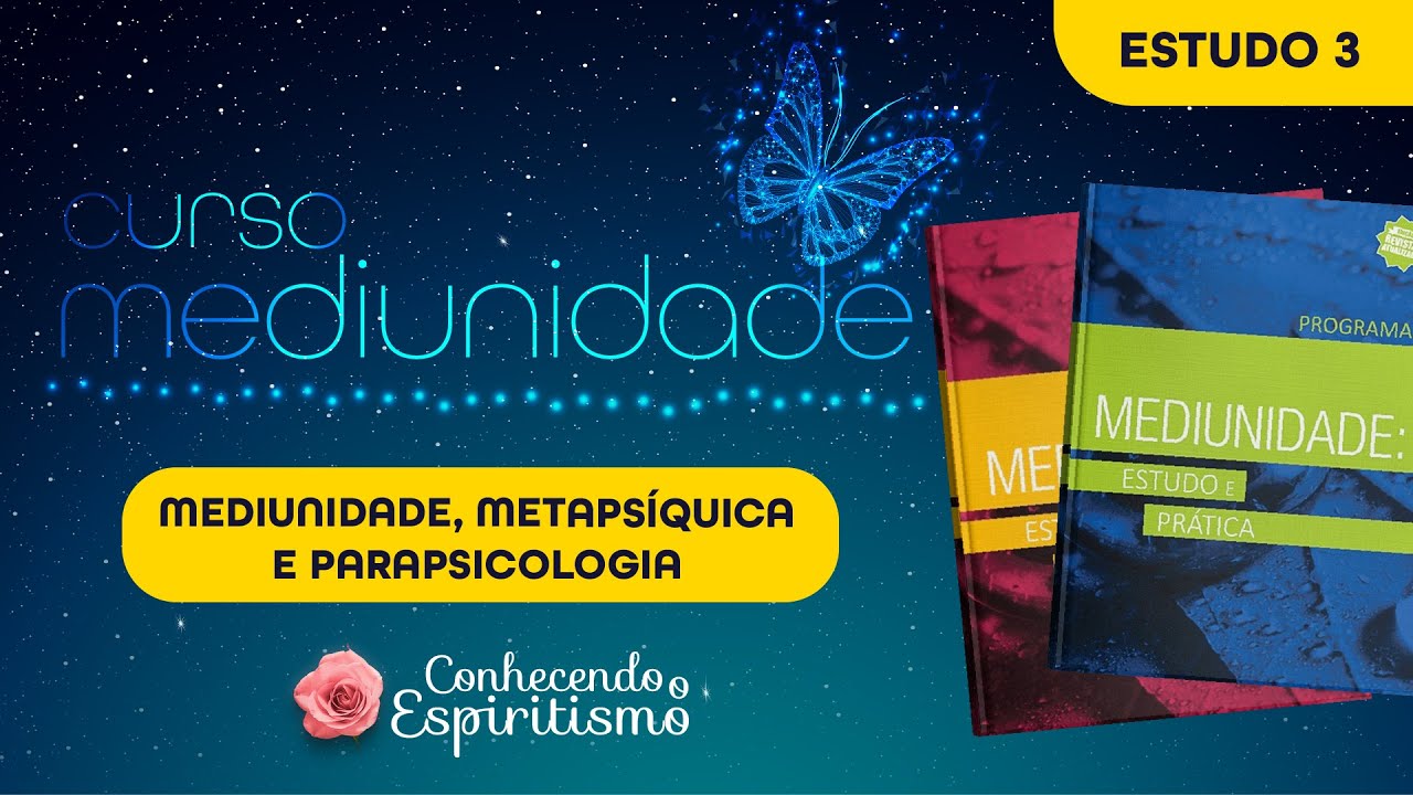 Estudo 3 - Mediunidade, Metapsíquica e Parapsicologia
