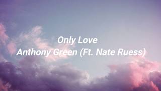 Only Love- Anthony Green FT. Nate ruess lyrics