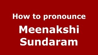 How to pronounce Meenakshi Sundaram