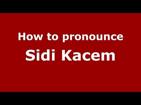 How to pronounce Sidi Kacem (Moroccan/Arabic) - PronounceNames.com