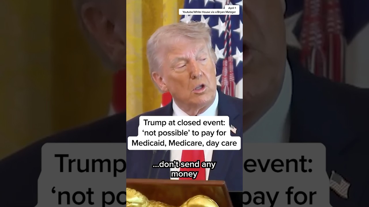 Trump at closed event: 'not possible' to pay for Medicaid, Medicare, day care