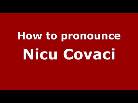 How to pronounce Nicu Covaci (Romanian/Romania)  - PronounceNames.com