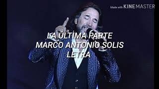 La Última Parte Marco Antonio Solis// Letra