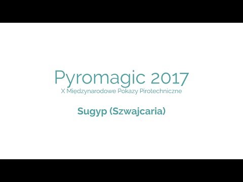 Pyromagic 2017 - 4 pokaz -  Sugyp (Szwajcaria)
