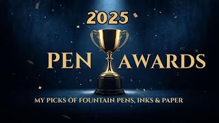 2025 Pen Awards My favorite fountain pens, inks and paper.