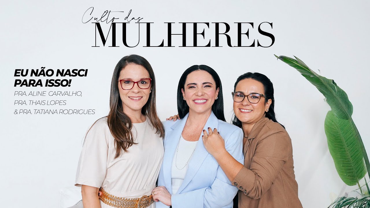 Medo: Eu Não nasci para isso!| Pra. Aline Carvalho, Pra Thais Lopes e Pra Tatiana Rodrigues I