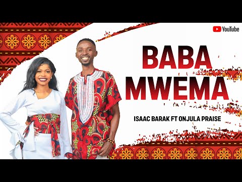 BABA MWEMA BY MC ISAAC BARAK FT ONJULA PRAISE