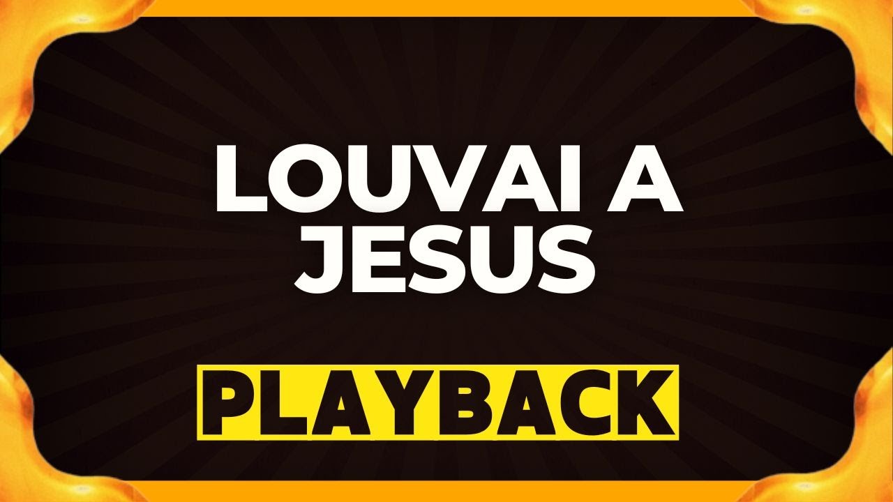 louvai a jesus playback