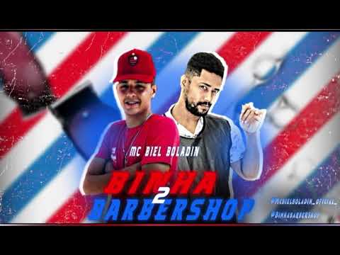 Mc Biel Boladin- Binha Barbershop 2