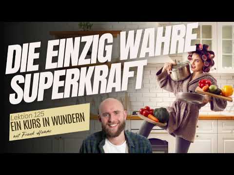 Lektion 125 - Die einzig wahre Superkraft - Ein Kurs in Wundern mit Frank Hamm