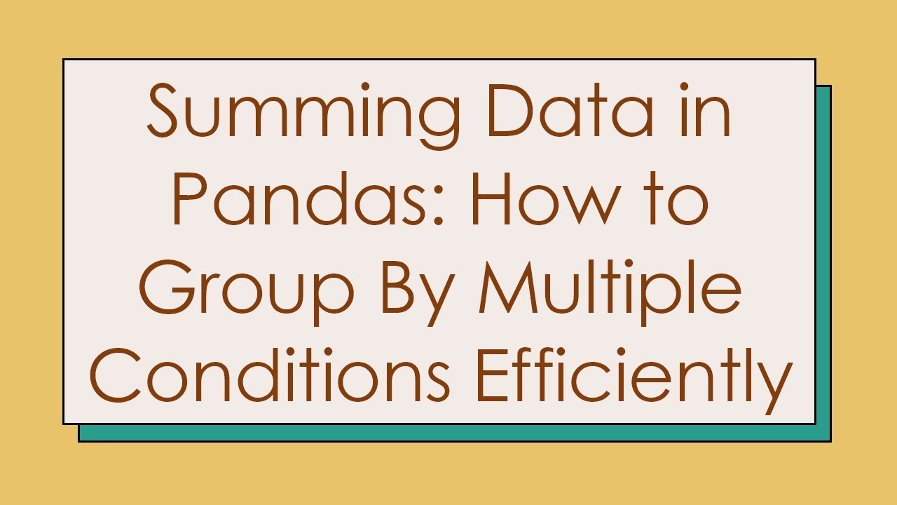 Summing Data in Pandas: How to Group By Multiple Conditions Efficiently