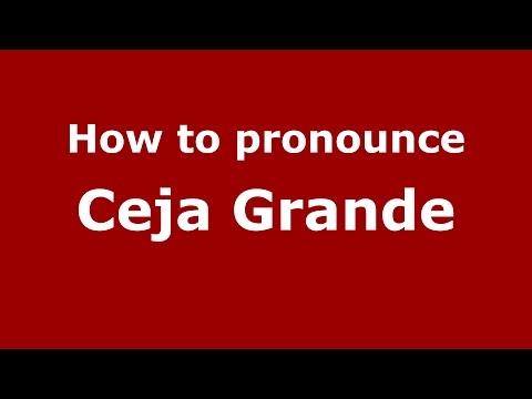 How to pronounce Ceja Grande (Colombian Spanish/Colombia) - PronounceNames.com