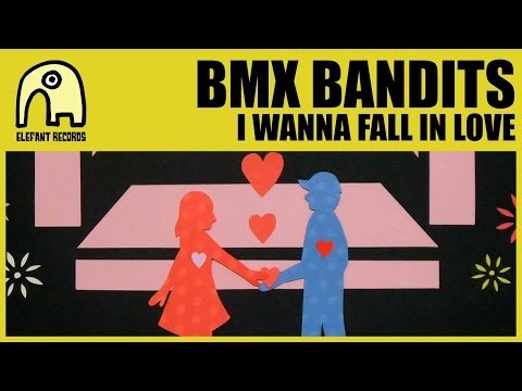 I Wanna Fall in Love - BMX Bandits