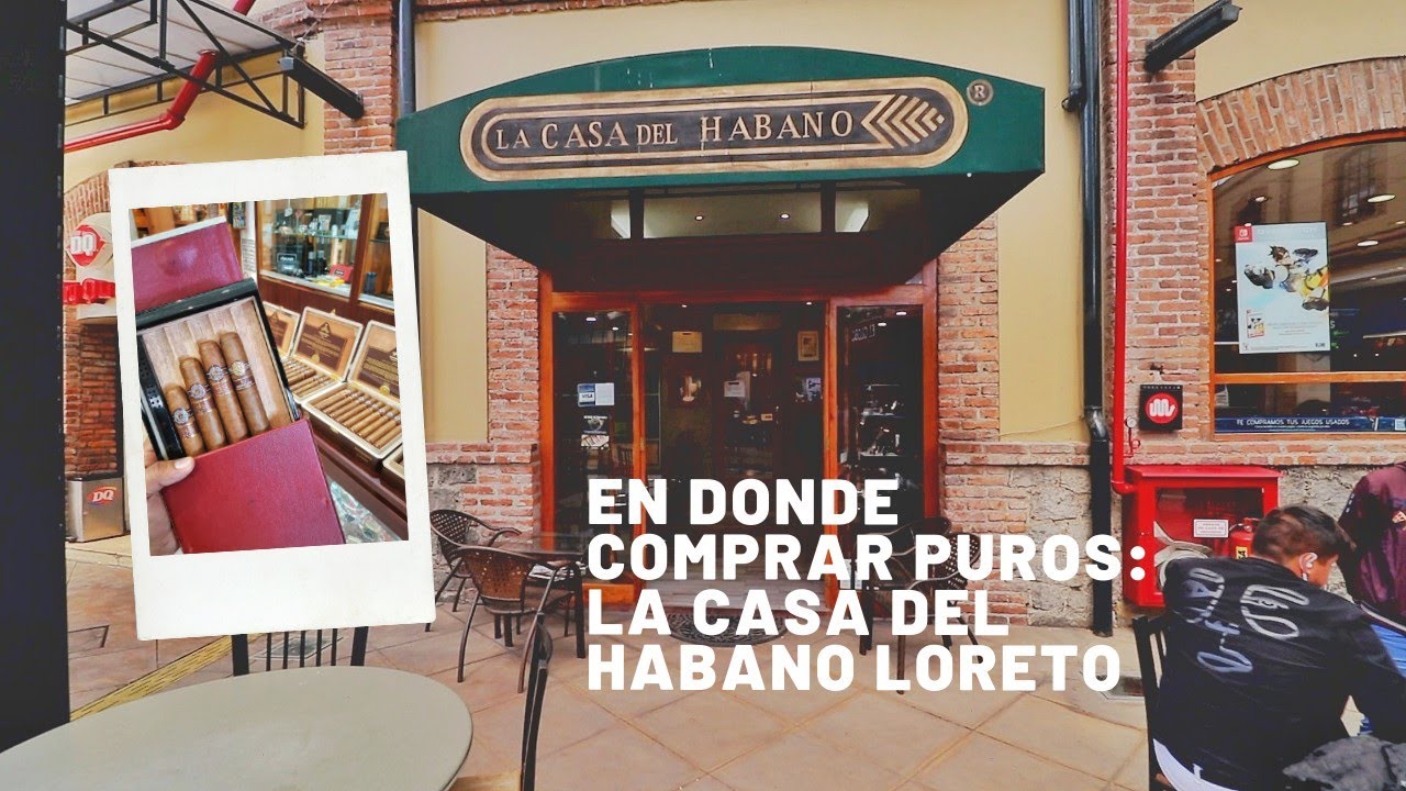 En donde comprar puros: La Casa Del Habano Loreto | LP4 Cigar Club