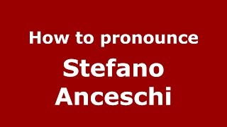 How to pronounce Stefano Anceschi