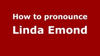 How to pronounce Linda Emond