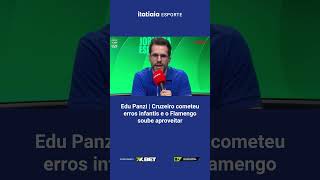 EDU PANZI I CRUZEIRO COMETEU ERROS INFANTIS E O FLAMENGO SOUBE APROVEITAR