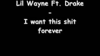 Lil Wayne Ft Drake - I want this shit forever *Lyrics in info box*