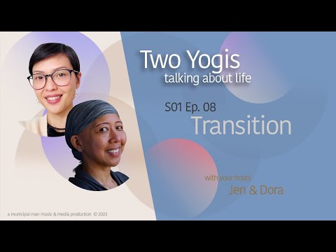 Two Yogis Talking About Life S01 Ep. 08 Transition