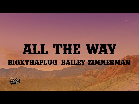 BigXthaPlug - All The Way (Lyrics) ft. Bailey Zimmerman