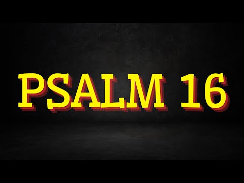 Psalm 16   Bóg najwyższym dobrem w życiu i po śmierci