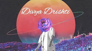 Divya Drishti (दिव्य-दृष्टि)