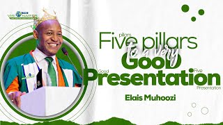 Five pillars to a very good presentation by ELIAS MUHOOZI