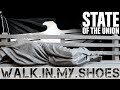STATE OF THE UNION - Walk in my Shoes