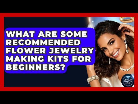 What Are Some Recommended Flower Jewelry Making Kits For Beginners? - Jewelry Market Spotlight