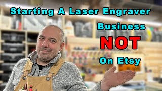 Start A Laser Business NOT On Etsy! Think Services!